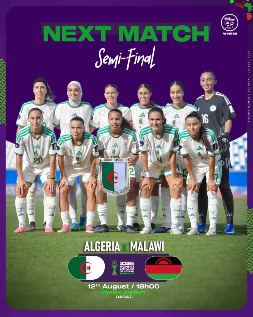 كأس إفريقيا للأمم-2026 (سيدات) : المنتخب الجزائري يواجه مساء اليوم نظيره المالاوي في الدور نصف النهائي